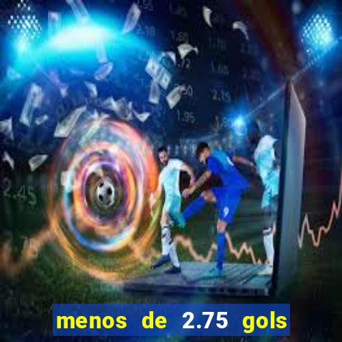 menos de 2.75 gols o que significa